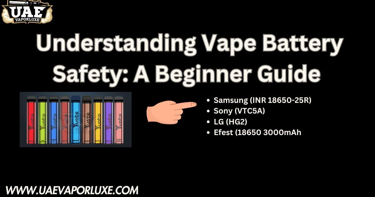 Understanding Vape Battery Safety A Beginner Guide